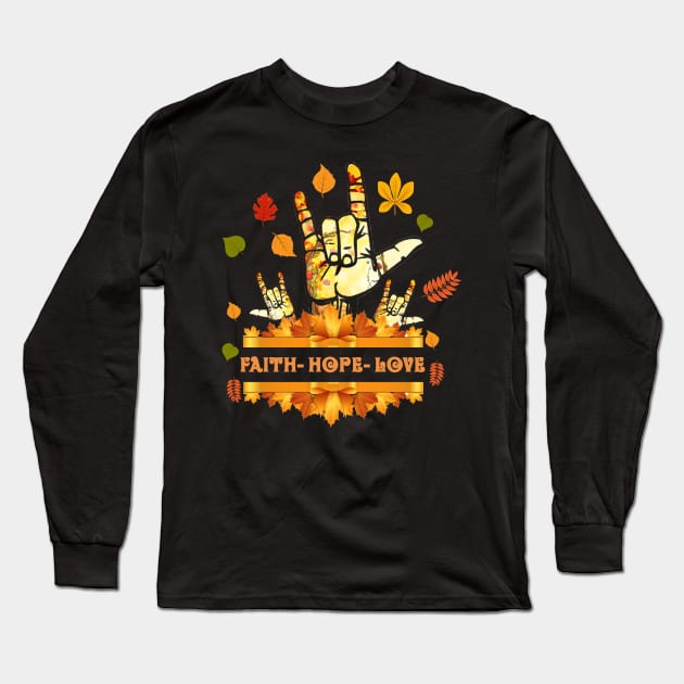 ASL Faith Hope Love Halloween Thanksgiving Autumn Christmas Long Sleeve T-Shirt by mlleradrian